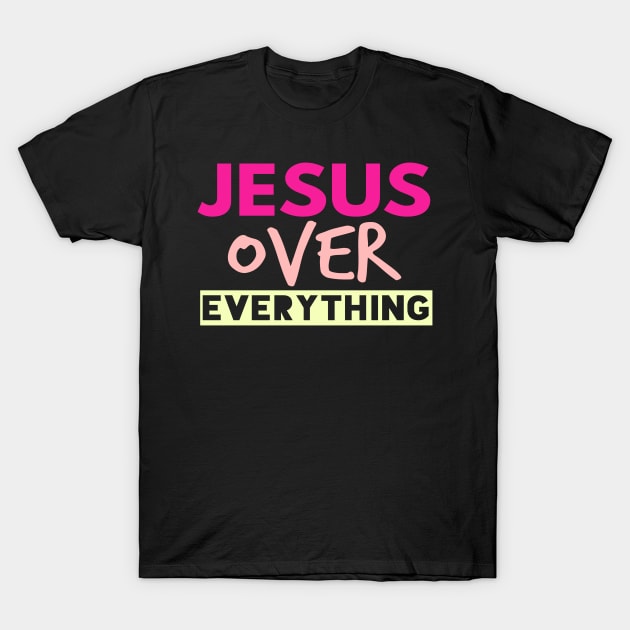 Jesus Over Everything Funny Christian T-Shirt by Happy - Design